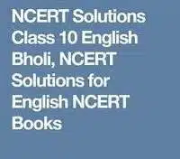 Class 10 English Bholi NCERT Solutions