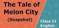 The Tale of Melon City Class 11 NCERT Solution