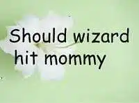 Should Wizard Hit Mommy Theme