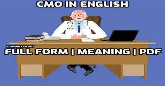 Full Form of CMO in English What is Meaning of CMO