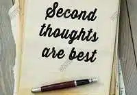 Second thoughts are best