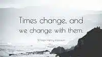 1439650 William Henry Harrison Quote Times change and we change with them edumantra.net