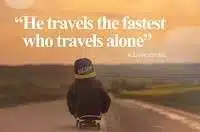 He travels fastest who travels alone meaning in English