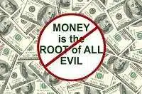 Money is the root of all evil
