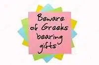 Fear the Greeks bearing gifts