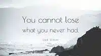 You cannot lose what you never had