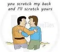 You scratch my back and I'll scratch yours