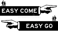 Easy come, easy go meaning in English