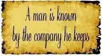 A man is known by the company
