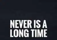 Never is a long time meaning in English