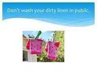 Don't wash your dirty linen in public meaning in English