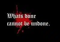 What's done cannot be undone