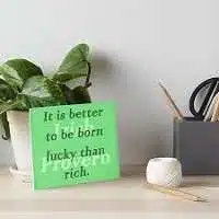 It is better to be born lucky than rich