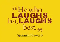 He who laughs last laughs the longest meaning in English