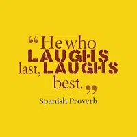 He who laughs last laughs the longest meaning in English
