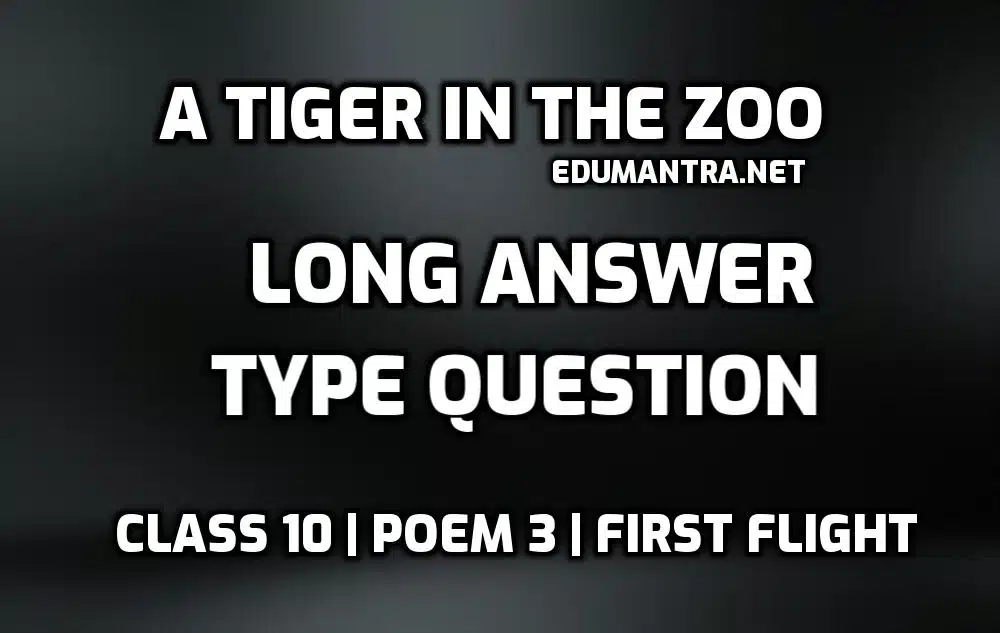 A Tiger in the Zoo long answer type question