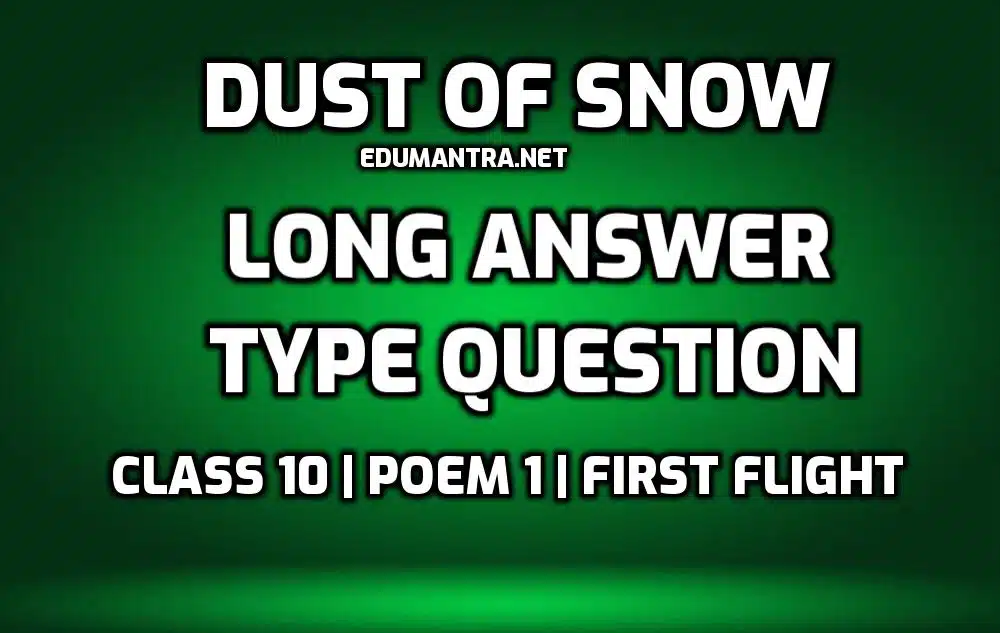 Dust of Snow- Long Answer Type question edumantra.net