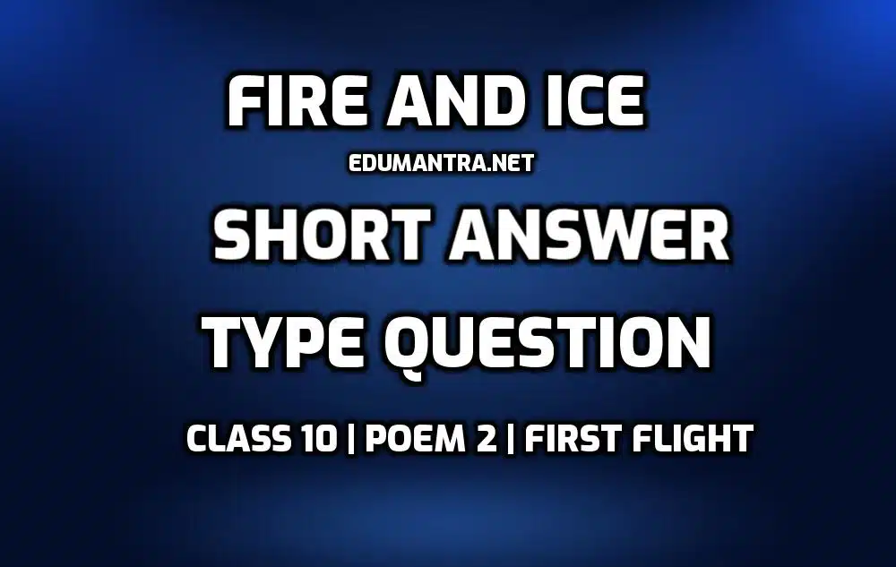 Fire and Ice short Answer Type question edumantra.net