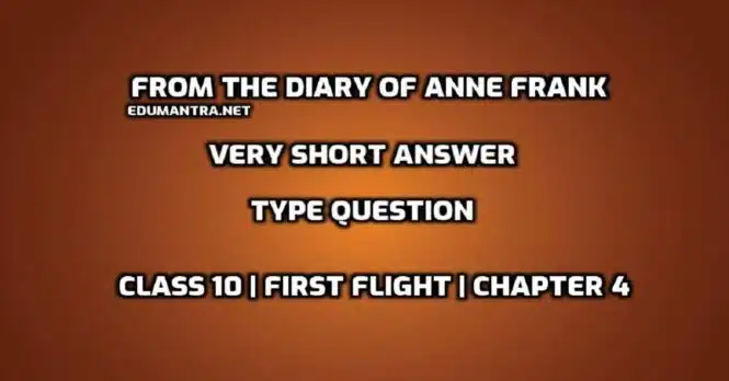 From the Diary of Anne Frank Very Short answer Type Question edumantra.net