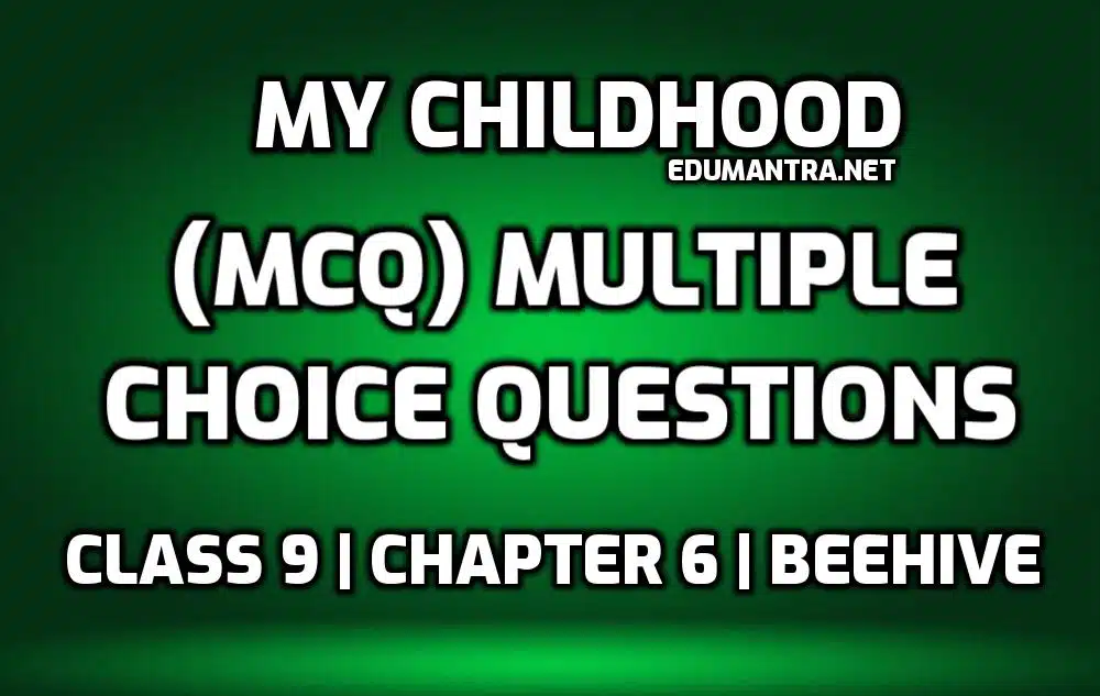 MCQ Questions of My Childhood edumantra.net