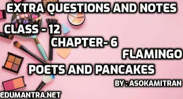 Poets and Pancakes Class 12 Extra Questions and Answers