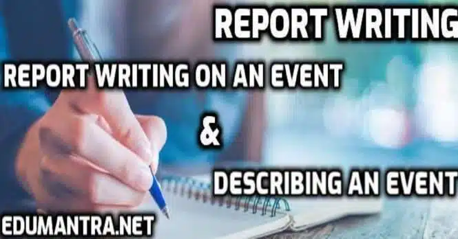 Examples of Report Writing on an Event & Describing an Event