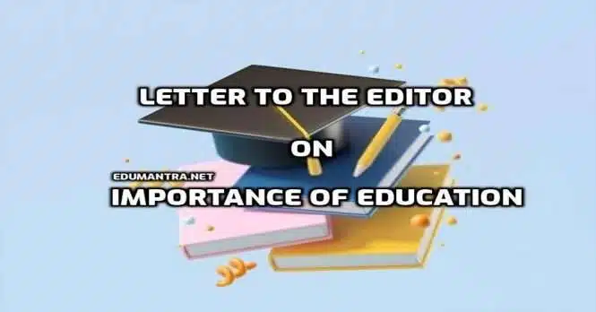 Write a Letter to the Editor on Importance of Education