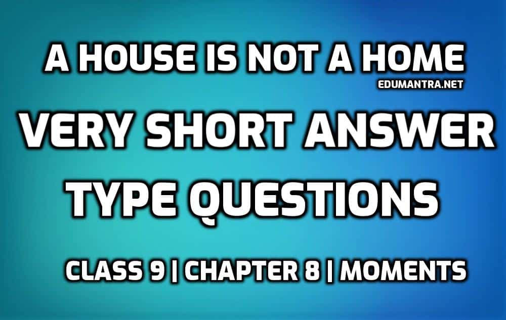 A House is not a Home very short question answer edumantra.net