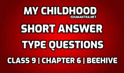 Class 9 My Childhood Short Question Answers edumantra.net