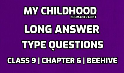 Class 9 My Childhood long Question Answers edumantra.net