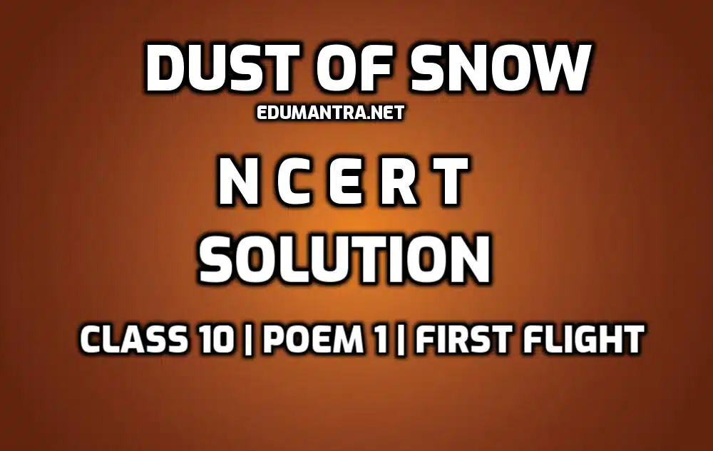 Dust of Snow NCERT Solutions edumantra.net