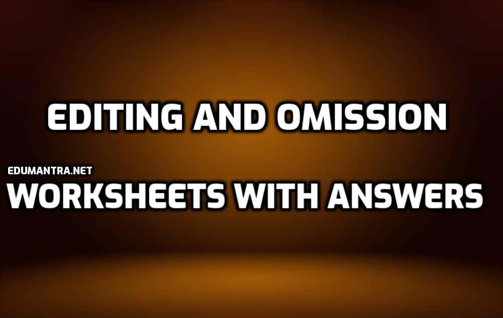 Editing and Omission Worksheets for Class 10 edumantra.net
