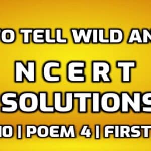How to Tell Wild Animals NCERT Solutions edumantra.net