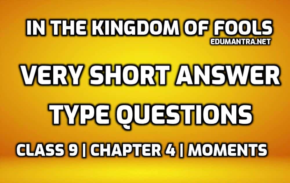 In the Kingdom of Fools very Short Question Answer edumantra.net