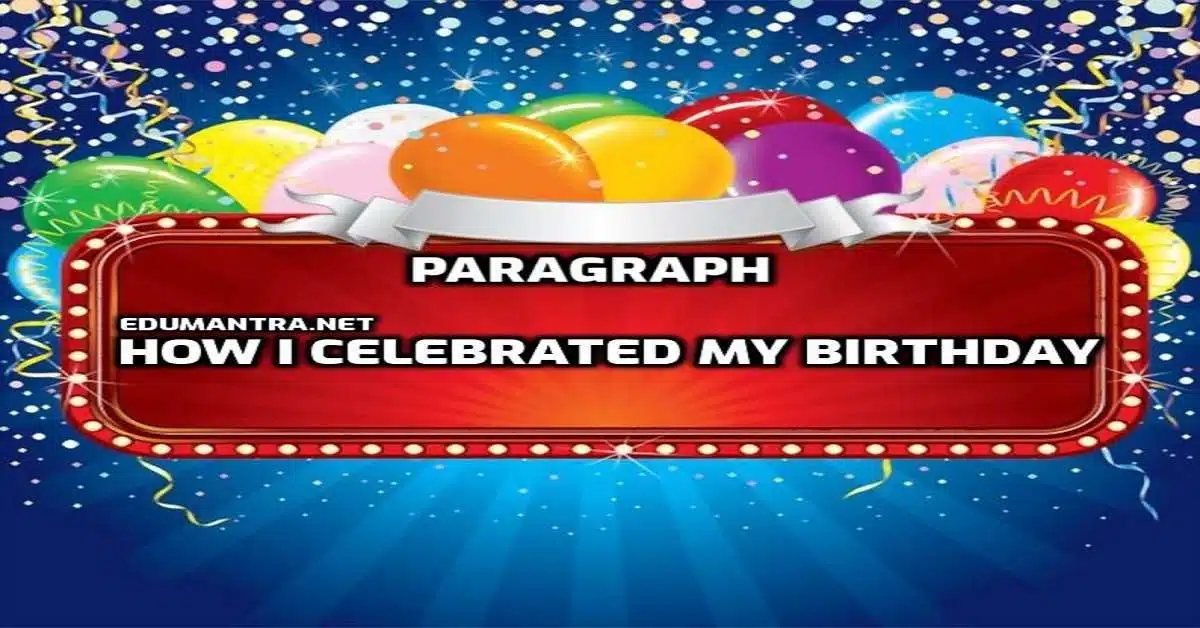Paragraph on How I Celebrated My Birthday edumantra.net