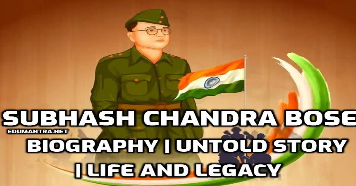 Subhash Chandra Bose Biography edumantra.net