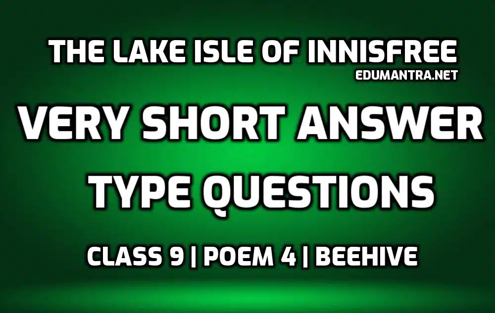 The Lake Isle of Innisfree Very Short Question Answer edumantra.net
