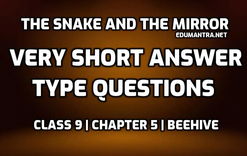The Snake and the Mirror very short question answer edumantra.net