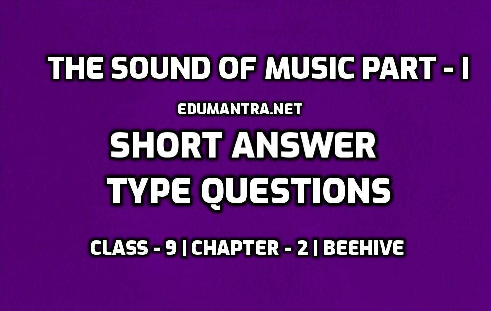 The Sound of Music Part-I Short Answer Type edumantra.net