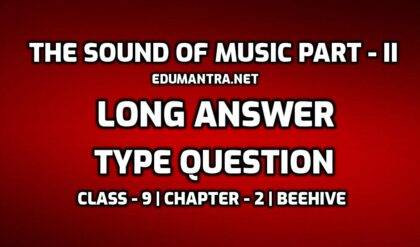 The Sound of Music Part-II- Important Extra Questions- Long Answer Type edumantra.net