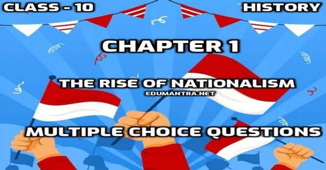 Class 10 Social Science Chapter - 1 The Rise of Nationalism History MCQ Test