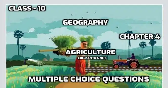Class 10 Social Science Chapter - 4 Agriculture Geography MCQ Test