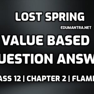 Lost Spring Value Based Questions Answer edumantra.net