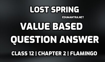 Lost Spring Value Based Questions Answer edumantra.net