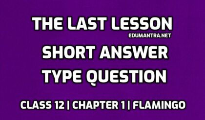 The Last Lesson Short Question Answer edumantra.net