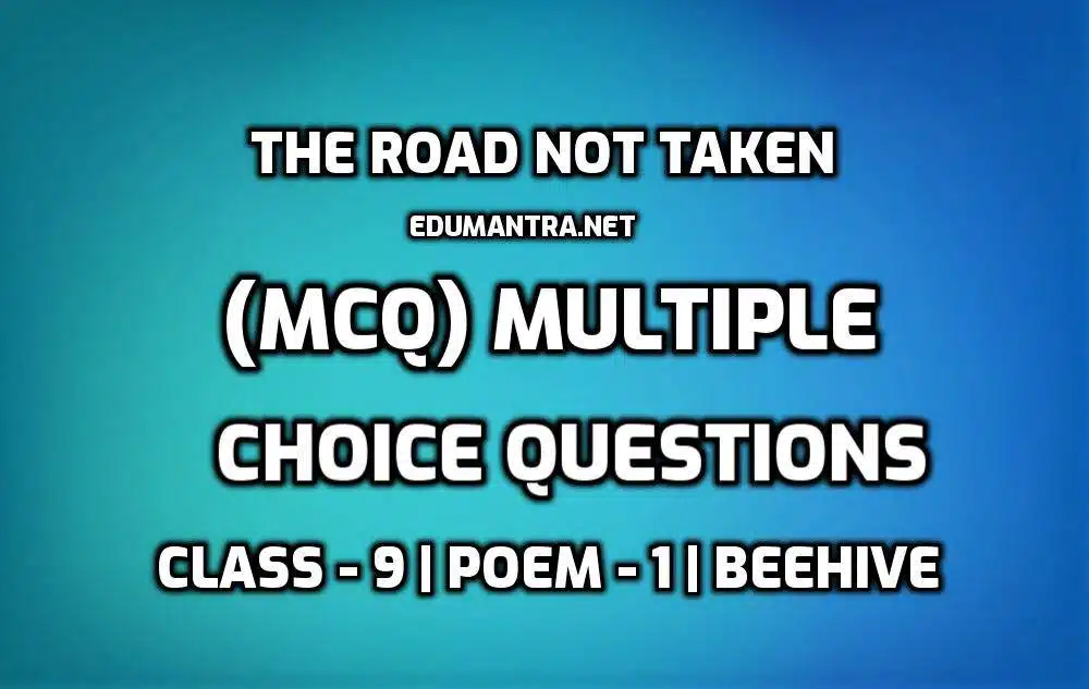 The Road Not Taken MCQ edumantra.net