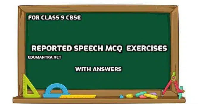 Reported Speech Mcq Exercises With Answers For Class 9 CBSE