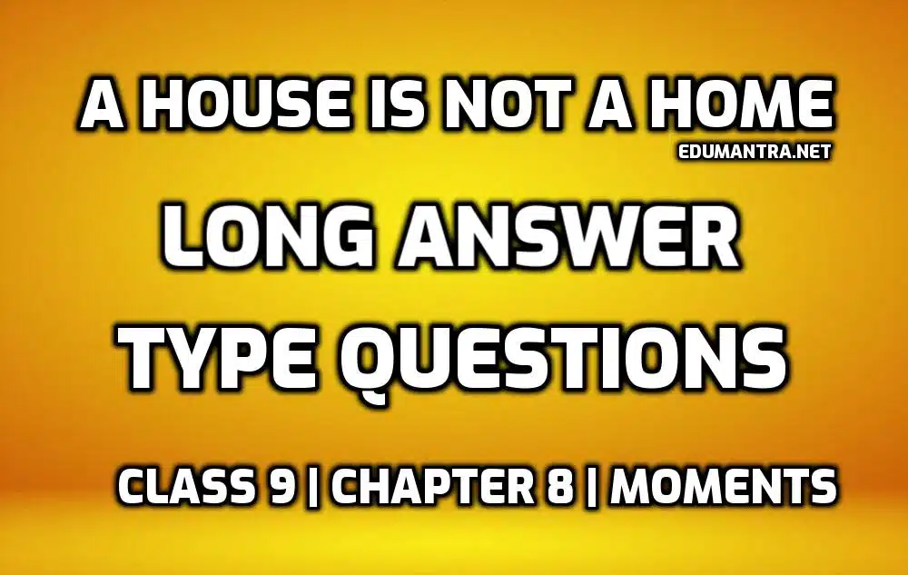 A House is not a Home long question answer edumantra.net