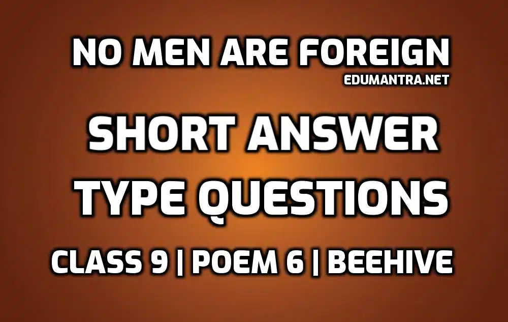 No Men Are Foreign short Answer Type Questions edumantra.net