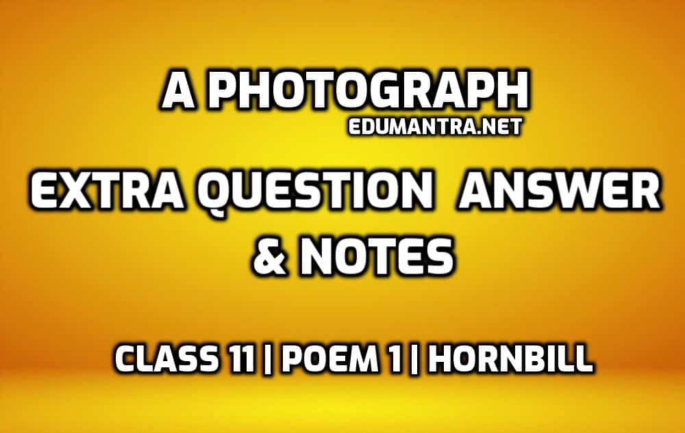 A Photograph Class 11 Extra Questions and Answers edumantra.net